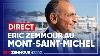 Ric Zemmour Au Mont Saint Michel La France Doit Tre Grande Et Puissante